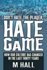 Don't Hate the Player, Hate the Game: How Our Culture Has Changed in the Last Thirty Years