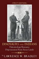 Dinosaurs and Indians: Paleontology Resource Dispossession from Sioux Lands - First Edition