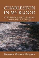 Charleston in My Blood: My Bourdeaux, Smith, Johnson and Juhan Ancestors