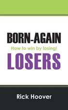 Born-Again Losers: How to Win by Losing!