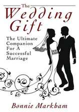 The Wedding Gift: The Ultimate Companion for a Successful Marriage