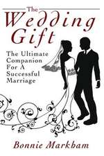 The Wedding Gift: The Ultimate Companion for a Successful Marriage