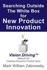 Searching Outside the White Box for New Product Innovation: Vision Driving TM for Creating Disruptive Product Ideas