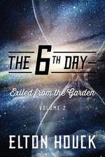 The 6th Day--Exiled from the Garden: Volume 2