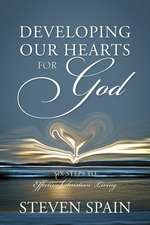 Developing Our Hearts for God: Six Steps to Effective Christian Living