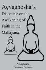 Acvaghosha's Discourse on the Awakening of Faith in the Mahayana