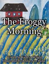 The Froggy Morning: Empower Yourself and Change Your Life Using Crystals, Energy Healing, Empowerment Techniques and Prayer with Mother Ma