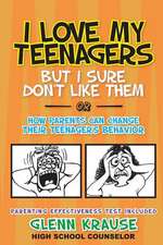 I Love My Teenagers But I Sure Don't Like Them or How Parents Can Change Their Teenager's Behavior