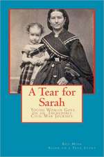 A Tear for Sarah: Young Woman Goes on an Incredible Civil War Journey