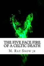 The Five Face Fire of a Celtic Death