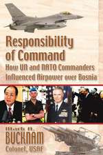 Responsibility of Command - How Un and NATO Commanders Influenced Airpower Over Bosnia