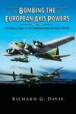 Bombing the European Axis Powers - A Historical Digest of the Combined Bomber Offensive 1939-1945