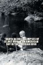 Vanya Da Dua Glimpses of a Lost World; An American Boy in the Liberian Bush.