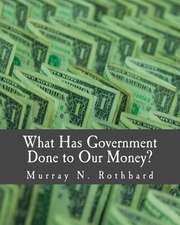 What Has Government Done to Our Money?