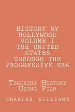 History by Hollywood, Volume I the United States Through the Progressive Era