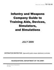 Training Circular Tc 7-21.10 Infantry and Weapons Company Guide to Training AIDS, Devices, Simulators, and Simulations July 2009