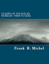 Stamps of the Polar Worlds - 1900 to 2012