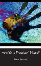 Are You Freakin' Nuts?