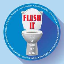 Flush It and Go with the Flow