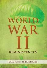 John H. Roush Jr, C: World War II Reminiscences