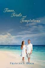 Times, Trials and Temptations