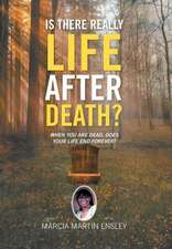 Ensley, M: Is There Really Life After Death?