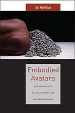 Embodied Avatars – Genealogies of Black Feminist Art and Performance