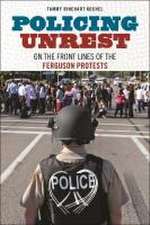 Policing Unrest – On the Front Lines of the Ferguson Protests