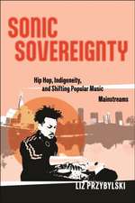 Sonic Sovereignty – Hip Hop, Indigeneity, and Shifting Popular Music Mainstreams