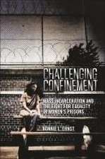 Challenging Confinement – Mass Incarceration and the Fight for Equality in Women`s Prisons