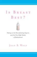 Is Breast Best? – Taking on the Breastfeeding Experts and the New High Stakes of Motherhood