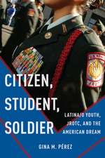 Citizen, Student, Soldier – Latina/o Youth, JROTC, and the American Dream