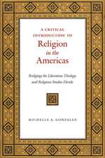 A Critical Introduction to Religion in the Ameri – Bridging the Liberation Theology and Religious Studies Divide