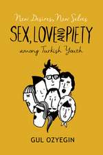 New Desires, New Selves – Sex, Love, and Piety among Turkish Youth