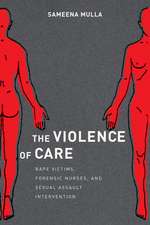 The Violence of Care – Rape Victims, Forensic Nurses, and Sexual Assault Intervention