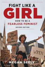 Fight Like a Girl, Second Edition – How to Be a Fearless Feminist