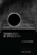 Technologies of Speculation – The Limits of Knowledge in a Data–Driven Society