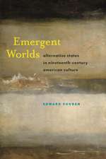 Emergent Worlds – Alternative States in Nineteenth–Century American Culture