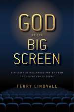 God on the Big Screen – A History of Hollywood Prayer from the Silent Era to Today