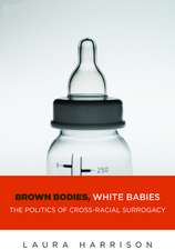 Brown Bodies, White Babies – The Politics of Cross–Racial Surrogacy