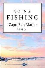 Going Fishing Capt. Ben Marler