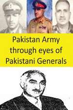 Pakistan Army Through Eyes of Pakistani Generals