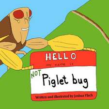 Hello, My Name Is Not Piglet Bug