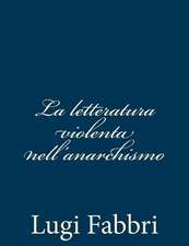 La Letteratura Violenta Nell'anarchismo