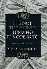 It's Not the Money, It's Who It's Going to: Life Lessons and Easy Guides