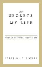 The Secrets of My Life: Vintner, Prisoner, Soldier, Spy