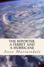 The Reporter, a Ferret and a Hurricane