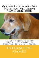 Golden Retrievers - Fun Facts - An Interactive Games Quiz Book