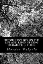 Historic Doubts on the Life and Reign of King Richard the Third