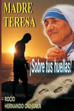 Madre Teresa... Sobre Tus Huellas!